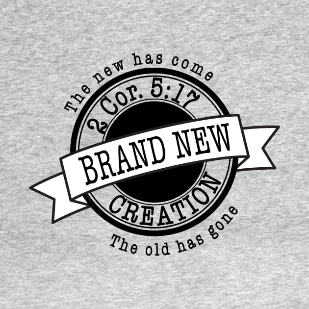 Brand new creation, The new has come, the old has gone, from 2nd Corinthians 5:17, black text by Selah Shop